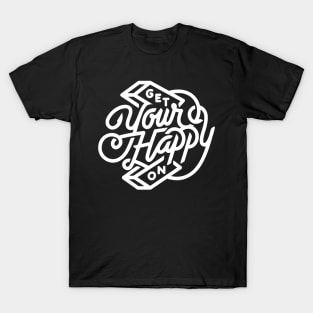 Get Your Happy On T-Shirt